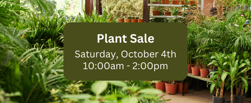 Plant Sale Oct. 4th, 10:00am to 2:00pm