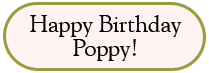 Happy Birthday Poppy!